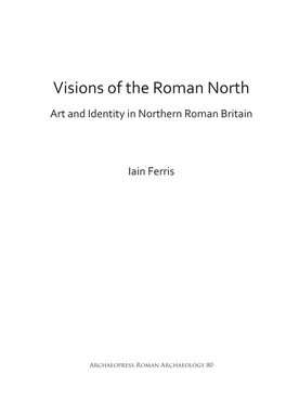 Visions of the Roman North Art and Identity in Northern Roman Britain