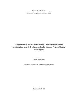 A Política Externa Do Governo Figueiredo: a Abertura Democrática E O Debate Na Imprensa - O Brasil Entre Os Estados Unidos, O Terceiro Mundo E O Eixo Regional