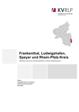 Frankenthal, Ludwigshafen, Speyer Und Rhein-Pfalz-Kreis KREISATLAS ZUR VERTRAGSÄRZTLICHEN VERSORGUNG