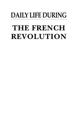 THE FRENCH REVOLUTION Recent Titles in the Greenwood Press “Daily Life Through History” Series