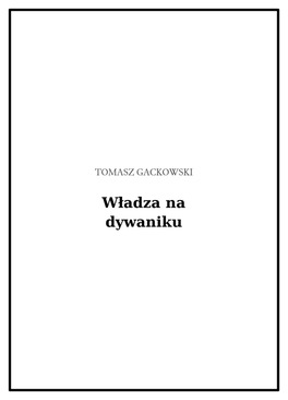 Władza Na Dywaniku. Jak Polskie Media Rozliczają Polityków? Nowy Model Komunikacji Politycznej