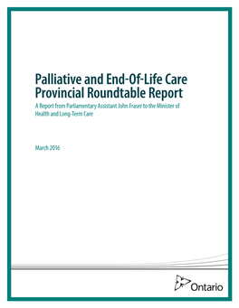 Palliative and End-Of-Life Care Provincial Roundtable Report a Report from Parliamentary Assistant John Fraser to the Minister of Health and Long-Term Care