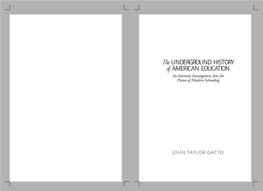 The UNDERGROUND HISTORY of AMERICAN EDUCATION an Intimate Investigation Into the Prison of Modern Schooling