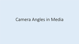 Camera Angles in Media Learning Intention •To Consider How Camera Is Used in Films Success Criteria by the End of This Lesson You Will