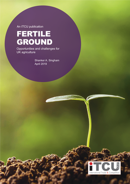 FERTILE GROUND Opportunities and Challenges for UK Agriculture