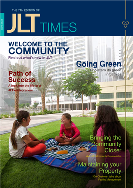 COMMUNITY Find out What’S New in JLT Going Green JLT Bolsters Its Green Path of Initiatives Success a Look Into the Life of a JLT Entrepreneur