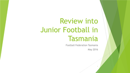 Review Into Junior Football in Tasmania Football Federation Tasmania May 2016
