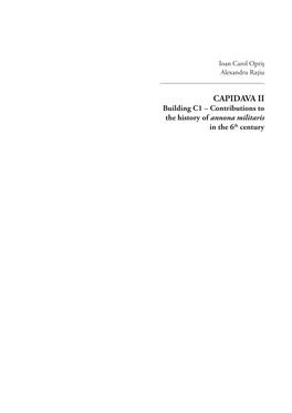 CAPIDAVA II Building C1 – Contributions to the History of Annona Militaris in the 6Th Century Ioan Carol Opriș Alexandru Rațiu