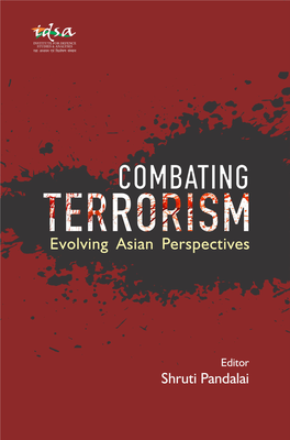 Combating Terrorism: Evolving Asian Perspectives Editor: Shruti Pandalai