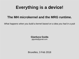 Everything Is a Device! the MH Microkernel and the MRG Runtime