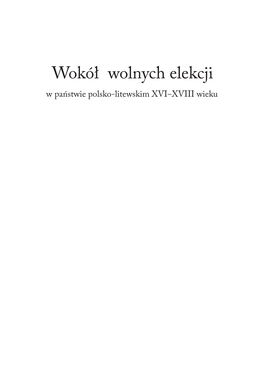 Wokół Wolnych Elekcji W Państwie Polsko-Litewskim XVI‒XVIII Wieku NR 3526 Wokół Wolnych Elekcji W Państwie Polsko-Litewskim XVI‒XVIII Wieku