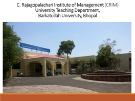 C. Rajagopalachari Institute of Management (CRIM) University Teaching Department, Barkatullah University, Bhopal C