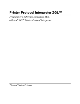 Printer Protocol Interpreter ZGL™ Programmer’S Reference Manual for ZGL, a Zebra® ZPL® Printer Protocol Interpreter