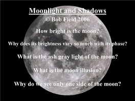 Moonlight and Shadows © Bob Field 2006 How Bright Is the Moon?