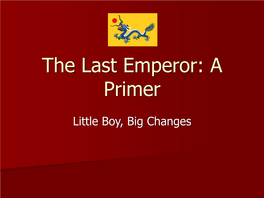 The Last Emperor: a Primer