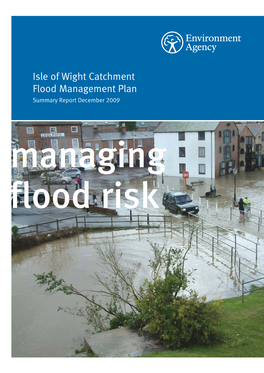 Isle of Wight Catchment Flood Management Plan Summary Report December 2009 Managing Flood Risk We Are the Environment Agency