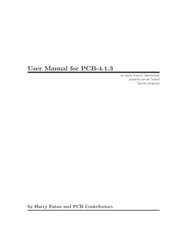 User Manual for PCB-4.1.3 an Open Source, Interactive Printed Circuit Board Layout Program