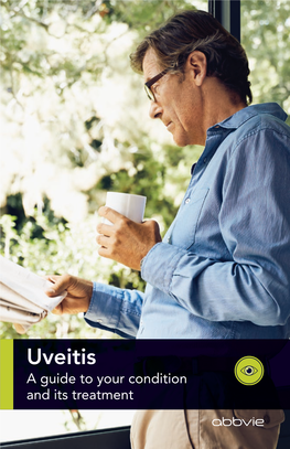 Uveitis a Guide to Your Condition and Its Treatment Being Diagnosed with Uveitis Can Be Shocking and Scary