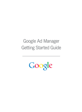 Google Ad Manager Getting Started Guide Welcome to Google Ad Manager!