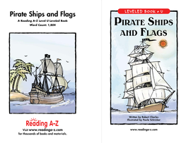 Pirate Ships and Flags LEVELED BOOK • U a Reading A–Z Level U Leveled Book Word Count: 1,804 Pirate Ships and Flags