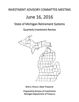 INVESTMENT ADVISORY COMMITTEE MEETING June 16, 2016 State of Michigan Retirement Systems Quarterly Investment Review