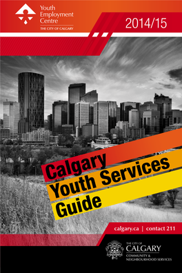 Calgary Youth Services Guide Calgary.Ca | Contact 211 the Calgary Youth Services Guide Is a Publication of the City of Calgary Community & Neighbourhood Services