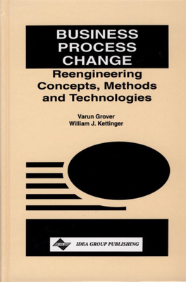 BUSINESS PROCESS CHANGE: Concepts, Methods and Technologies