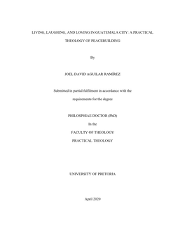 LIVING, LAUGHING, and LOVING in GUATEMALA CITY: a PRACTICAL THEOLOGY of PEACEBUILDING by JOEL DAVID AGUILAR RAMÍREZ Submitted I