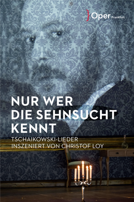 NUR WER DIE SEHNSUCHT KENNT TSCHAIKOWSKI-LIEDER INSZENIERT VON CHRISTOF LOY OPER FRANKFURT Intendant Bernd Loebe / Generalmusikdirektor Sebastian Weigle