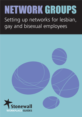 Network Groups Revised Cover Stonewall Guide 09/02/2012 13:06 Page 1 NETWORK GROUPS Setting up Networks for Lesbian, Gay and Bisexual Employees