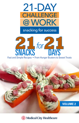 21-DAY CHALLENGE @ WORK Snacking for Success 21For 21 SNACKS DAYS Fast and Simple Recipes • from Hunger Busters to Sweet Treats