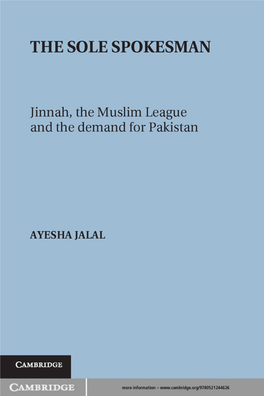 THE SOLE SPOKESMAN Jinnah, the Muslim League and the Demand for Pakistan