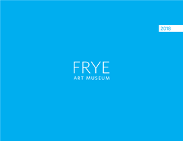 2018 Annual Report Frye Art Museum 2018 Annual Report 2 Table of Contents