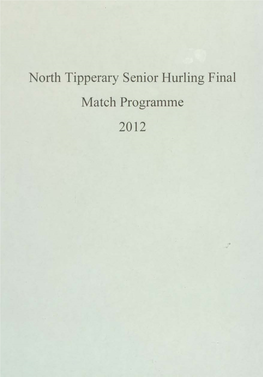 North Tipperary Senior Hurling Final Match Programme 2012 Macdonagh Park, Nenagh Sunday 22Nd July 2012 Throw in 6.4Spm