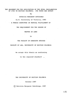 THE ARGUMENT for the APPLICATION of the ROYAL PROCLAMATION of 1763 to BRITISH COLUMBIA: ITS FORCE and EFFECT by PATRICIA MARGARET HUTCHINGS LL.B