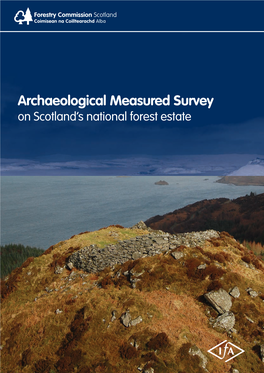 Archaeological Measured Survey on Scotland’S National Forest Estate 2 | Archaeological Measured Survey Contents