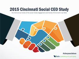 2015 Cincinnati Social CEO Study Our Third Annual Review of the Social Media Engagement and Trends of Cincinnati’S Top Ceos