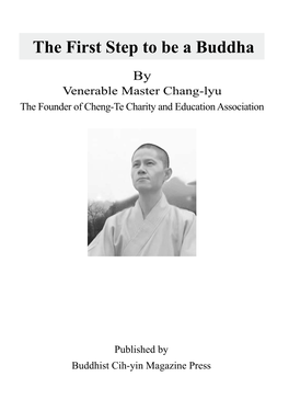 The First Step to Be a Buddha by Venerable Master Chang-Lyu the Founder of Cheng-Te Charity and Education Association