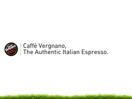 Caffè Vergnano, the Authentic Italian Espresso. the Company