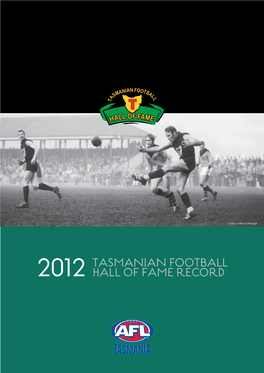 Tasmanian Football Hall of Fame Record Photo Courtesy of the Launceston Examiner CONTENTS