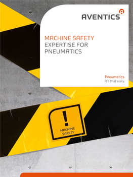 MACHINE SAFETY EXPERTISE for PNEUMATICS Machine Safety for PNEUMATICS IT’S THAT EASY