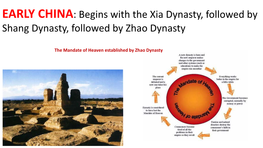 EARLY CHINA: Begins with the Xia Dynasty, Followed by Shang Dynasty, Followed by Zhao Dynasty