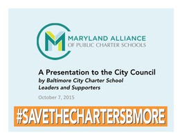 A Presentation to the City Council by Baltimore City Charter School Leaders and Supporters October 7, 2015 Sharecki Chaney KIPP: Baltimore Parent