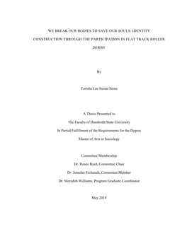 WE BREAK OUR BODIES to SAVE OUR SOULS: IDENTITY CONSTRUCTION THROUGH the PARTICIPATION in FLAT TRACK ROLLER DERBY by Torisha