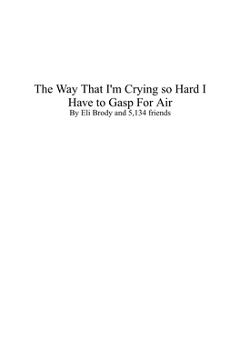 The Way That I'm Crying So Hard I Have to Gasp for Air� by Eli Brody and 5,134 Friends Chapter 1: the Way That Old Guy Is Looking at Her with Such Contempt