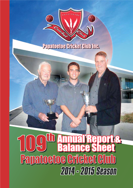Papatoetoe Cricket Club (Inc) 109Th Annual Report & Balance Sheet 2014 – 2015