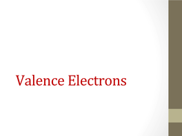 Valence Electrons Everything That Is Underlined Should Get ﬁlled in on Your Notes! Valence Electrons