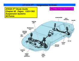 ATASA 5 Th Suspension Systems ATASA 5 TH Study Guide Please Read the Summary Chapter 45 Pages: 1323­1362 Suspension Systems 98 Points Before We Begin…