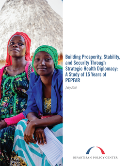 Building Prosperity, Stability, and Security Through Strategic Health Diplomacy: a Study of 15 Years of PEPFAR July 2018 AUTHORS Tom Daschle Bill Frist, M.D