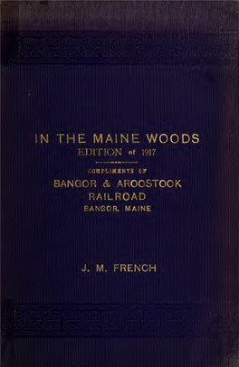 In the Maine Woods 7 Women in the Maine Woods 11 Mountain Climbing in Maine 15 Moosehead Lake and Its Resorts 23